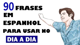 90 FRASES EM ESPANHOL PARA DESTRAVAR SUA FALA