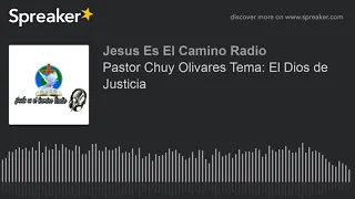 Pastor Chuy Olivares Tema: El Dios de Justicia
