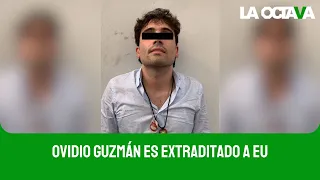 OVIDIO GUZMÁN, HIJO del CHAPO, es EXTRADITADO a EU