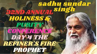 Sadhu Sundar Singh II 32ND ANNUAL HOLINESS & PURITY CONFERENCE DAY 4 THE REFINER'S FIRE PROPHET