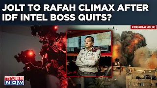 What's Next For Rafah Climax As Israel's Military Intel Chief Resigns Over Oct 7 Attack Failures?