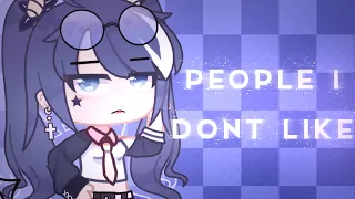 【People I don’t like // Meme  GachaClub 】