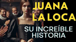 ¡INCREÍBLE! Juana la loca: la REINA que la HISTORIA olvidó.