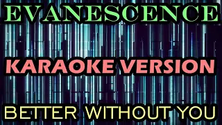 EVANESCENCE - BETTER WITHOUT YOU - KARAOKE VERSION