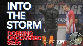 Dorking Uncovered S2:E6 | Into The Storm