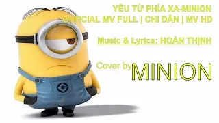 YÊU TỪ PHÍA XA-MINION | OFFICIAL MV FULL | CHI DÂN | MV HD