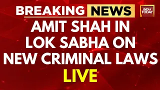 Amit Shah LIVE: Amit Shah In Lok Sabha On New Criminal Bill | Indian Criminal Law | India Today