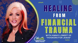 Annie Lobert - Healing From Financial Trauma