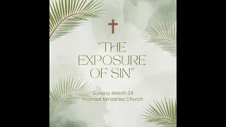 PALM SUNDAY/BAPTISM: March 24, 2024: "The Exposure of Sin"