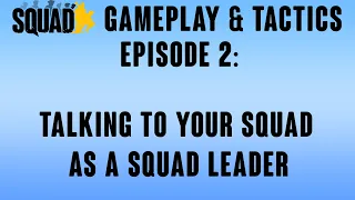 Squad Gameplay and Tactics Guide | Episode 2 | Talking to Your Squad as a Squad Leader