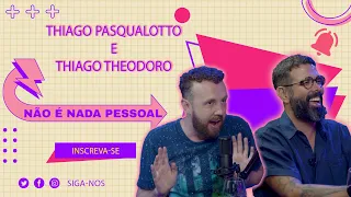 THIAGO PASQUALOTTO & THIAGO THEODORO - NÃO É NADA PESSOAL #19