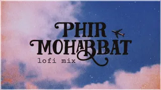 🌊Phir Mohabbat ( lofi mix ) Lo-fi 1552 Lyrics | Lo-fi Remake| Slow & Reverb