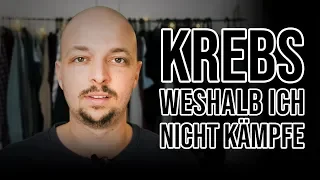 Krebs - Deshalb kämpfe ich nicht!