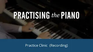 Piano Practice Clinic with Graham Fitch (May 2024)
