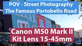 POV with the Canon M50 Mark II and The Kit Lens along the Portobello Road London