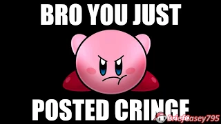 [YouTube Mirror] Bro You Just Posted Cringe but it's Kirby