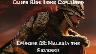 Elden Ring Lore Explained Ep. 09: Malenia the Severed