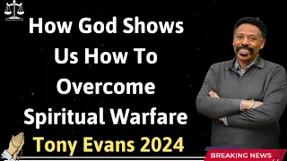 How God Shows Us How To Overcome Spiritual Warfare - Tony Evans 2024