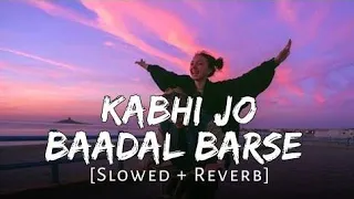 Kabhi Jo Badal Barse [Slowed+Reverb] Arijit Singh || Sharib Toshi || Lo-Fi Mix