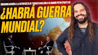 ¿Habrá GUERRA MUNDIAL? [Videorreacción a entrevista de Tucker Carlson a Vladímir Putin, Parte III]