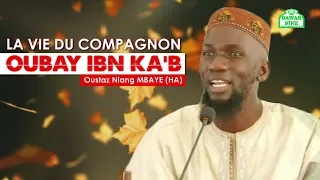 La vie du compagnon Oubay Ibn Ka'b || Oustaz Niang MBAYE (HA)