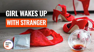 GIRL WAKES UP WITH A STRANGER | @DramatizeMe