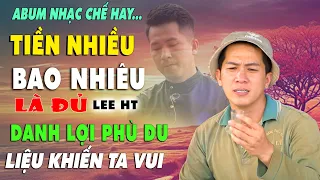 LK NHẠC CHẾ LEE HT || MÌNH CŨNG NHƯ NGƯỜI NÊN CHỚ CƯỜI AI,TIỀN LÀM HƯ HẾT TẤT CẢ LIỆU KHIẾN AI VUI.