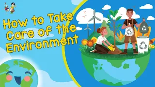 How to Take Care of the Environment (Learning Videos For Kids)