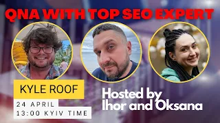 QNA with SEO top expert - Kyle Roof. April 24, 13:00 Kyiv Time