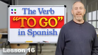 Spanish Verbs: "IR" (To Go) | Lesson 16