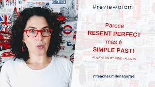 Parece PRESENT PERFECT, mas é SIMPLE PAST! - #reviewaicm