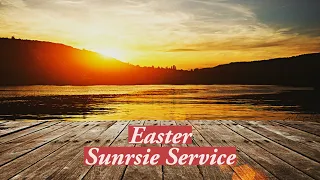 Sunrise Service/Resurrection Sunday/Holy Week 2022