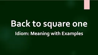 Idiom: Back to square one Meaning and Example Sentences