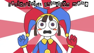 SERIOUSLY...?  ANIMATION MEME l THE AMAZING DIGITAL CIRCUS 🎪