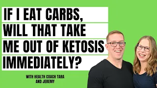 Will Eating Carbs Take Me Out Of Ketosis Immediately? | Keto Q&A with Health Coach Tara & Jeremy