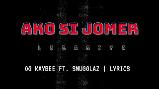 Ako Si Jomer (Legasiya) OG Kaybee  Ft. Smugglaz | Lyrics