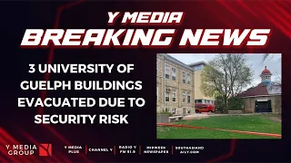 3 UNIVERSITY OF GUELPH BUILDINGS EVACUATED DUE TO SECURITY RISK