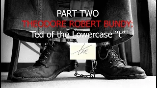 Part Two of Ted Bundy: Ted of the Lowercase "t"