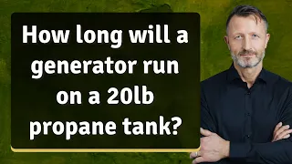 How long will a generator run on a 20lb propane tank?