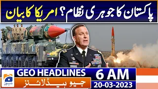 Geo News Headlines 6 AM | Pak nuclear system is safe and Us is satisfied with it | 20th March 2023