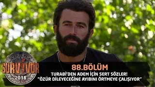 Turabi'den Adem için sert sözler! "Özür dileyeceğine ayıbını örtmeye çalışıyor" | 88. Bölüm | Surviv