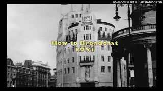 How To Broadcast...including How Not To (BBC, 1951)