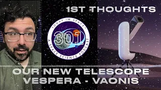 Our new Telescope Vespera | 1st Thoughts & Space Images with Astronomy Technology by Vaonis