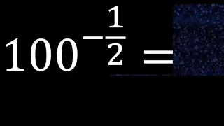 100 exponent -1/2 number with negative fraction exponent