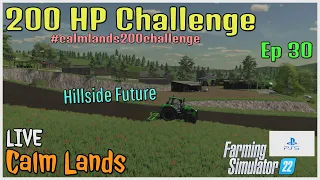 200 HP Challenge / Calm Lands LIVE / Ep 30 / Hillside Future / FS22 / PS5 / RustyMoney