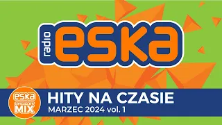 ESKA Hity na Czasie - Marzec 2024 – oficjalny mix Radia ESKA