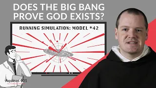 Does the Big Bang Prove God Created the Universe? (Aquinas 101)