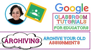 Google Classroom for Teachers: Archive Old Assignments