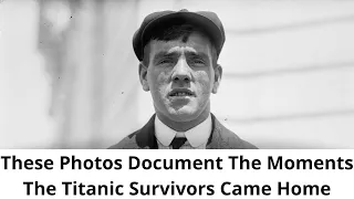 These Photos Document The Moments The Titanic Survivors Came Home