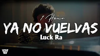 [1 Hour] Luck Ra - YA NO VUELVAS (Letra/Lyrics) Loop 1 Hour
